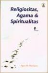 Religiositas, Agama, dan Spiritualitas