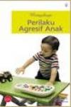 Menyikapi Perilaku Agresif Anak