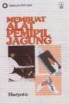 Membuat Alat Pemipil Jagung